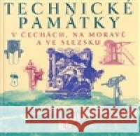 Technické památky v Čechách, na Moravě a ve Slezsku I., A–J kolektiv 9788072770434