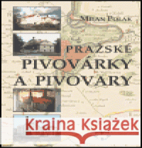 Pražské pivovárky a pivovary Milan Polák 9788072771936