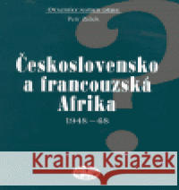 Československo a francouzská Afrika 1948–1968 Petr Zídek 9788072773053