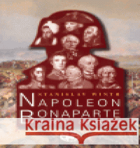 Napoleon Bonaparte a jeho soupeři Stanislav Wintr 9788072773497