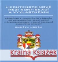 Liechtensteinové mezi konfiskací a vyvlastněním Ondřej Horák 9788072774579