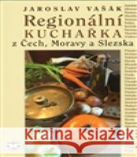 Regionální kuchařka z Čech, Moravy a Slezska Jaroslav VaÅ¡Ã¡k 9788072775224