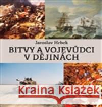 Bitvy a vojevůdci v dějinách Jaroslav Hrbek 9788072775507