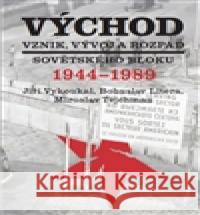 Východ. Vznik, vývoj a rozpad sovětského bloku 1944-1989 Jiří Vykoukal 9788072775613