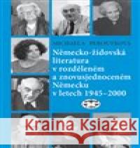 Německo-židovská literatura v rozděleném a znovusjednoceném Německu v letech 1945-2000 Michaela Peroutková 9788072775996