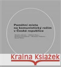 Pamětní místa na komunistický režim v České republice David Weber 9788072852482