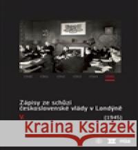 Zápisy ze schůzí československé vlády v Londýně V. (1945) Ivan Šťovíček 9788072862825