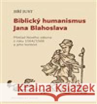 Biblický humanismus Jana Blahoslava Jiří Just 9788072863440