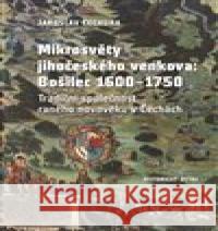 Mikrosvěty jihočeského venkova: Bošilec 1600–1750 Jaroslav Čechura 9788072863822