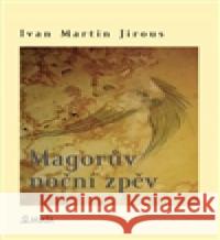 Magorův noční zpěv Ivan Martin Jirous 9788072871834 MaÅ¥a