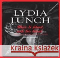 Máš-li hlad, tak ho hlaď Lydia Lunch 9788072871872