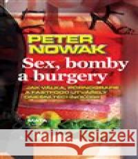 Sex, bomby a burgery Peter Nowak 9788072872107