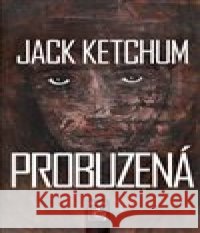 Probuzená Jack Ketchum 9788072872947