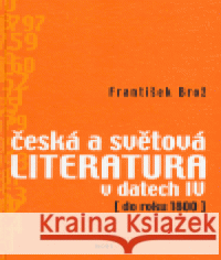 Česká a světová literatura v datech IV (do roku 1800) František Brož 9788072942091