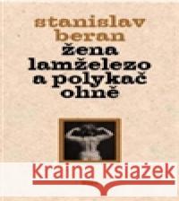 Žena lamželezo a polykač ohně Stanislav Beran 9788072948895 Host