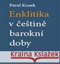 Enklitika v češtině barokní doby Pavel Kosek 9788072948970 Host