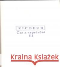 Čas a vyprávění III. Paul Ricoeur 9788072981052