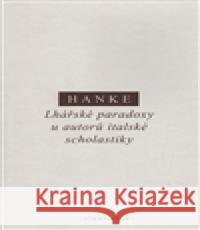 Lhářské paradoxy u autorů italské scholastiky Miroslav Hanke 9788072982158