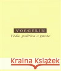 Věda, politika a gnóze Eric Voegelin 9788072982479 Oikoymenh