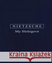 My filologové Friedrich Nietzsche 9788072983513 Oikoymenh