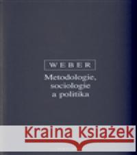 Metodologie, sociologie a politika Max Weber 9788072983896
