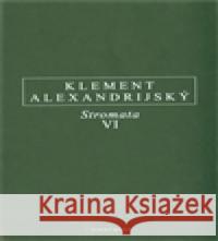 Stromata VI Klement Alexandrijský 9788072984473