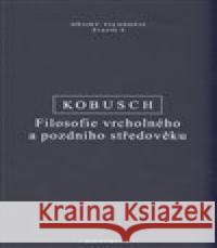 Filosofie vrcholného a pozdního středověku Theo Kobusch 9788072985807