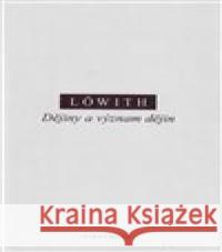 Dějiny a význam dějin Karl Löwith 9788072985951