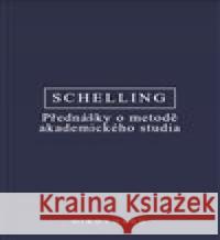 Přednášky o metodě akademického studia Friedrich Wilhelm J. Schelling 9788072985982