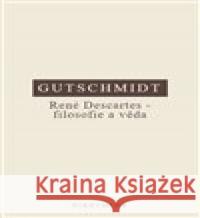 René Descartes - filosofie a věda Holger Gutschmidt 9788072985999