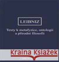 Texty k metafyzice, ontologii a přírodní filosofii Gottfried Wilhelm Leibniz 9788072986040