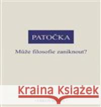 Může filosofie zaniknout? Jan Patočka 9788072986286