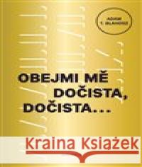 Obejmi mě dočista, dočista A. T. Blahosz 9788073042141 Akropolis