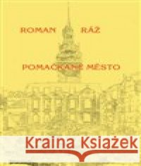 Pomačkané město Roman Ráž 9788073042301 Akropolis