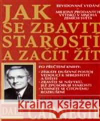 Jak se zbavit starostí a začít žít Dale Carnegie 9788073066505 BETA Dobrovský