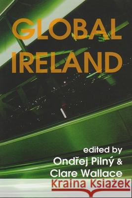 Global Ireland: Irish Literatures for the New Millennium Pilny, Ondrej 9788073081034 Liberation Publications