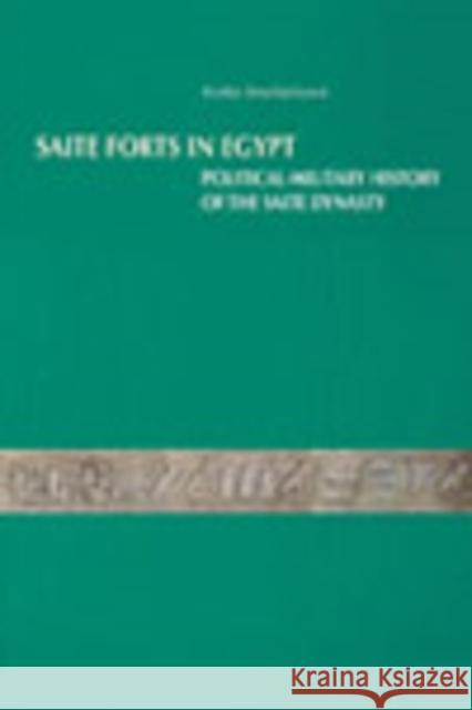 Saite Forts in Egypt: Political-Military History of the Saite Dynasty Smoláriková, Květa 9788073082338 CZECH INSTITUTE OF EGYPTOLOGY