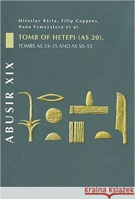 Abusir XIX: Tomb of Hetepi (as 20), Tombs as 33-35 and as 50-53 Bárta, Miroslav 9788073083250 Czech Institute of Egyptology Charles Univers
