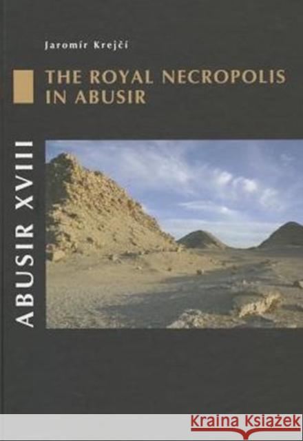 Abusir XVIII: The Royal Necropolis in Abusir Krejci, Jaromir 9788073083465 Univerzita Karlova, Filozoficka fakulta