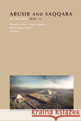 Abusir and Saqqara in the Year 2010: Volume 1 & 2 Miroslav Barta Filip Coppens Jaromir Krejci 9788073083847 Czech Institute of Egyptology Charles Univers