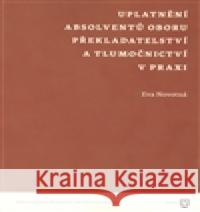 Uplatnění absolventů oboru překladatelství a tlumočnictví v praxi Eva NovotnÃ¡ 9788073084776 FilozofickÃ¡ fakulta UK v Praze