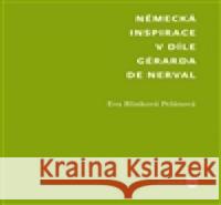 Německá inspirace v díle Gérarda de Nerval BlinkovÃ¡ Eva PelÃ¡novÃ¡ 9788073084950