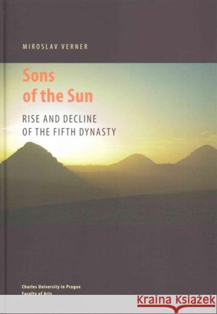 Sons of the Sun: Rise and Decline of the Fifth Dynasty Miroslav Verner 9788073085414 Oxbow Books