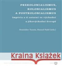 Prekolonialismus, kolonialismus, postkolonialismus Hanuš Nykl 9788073085827