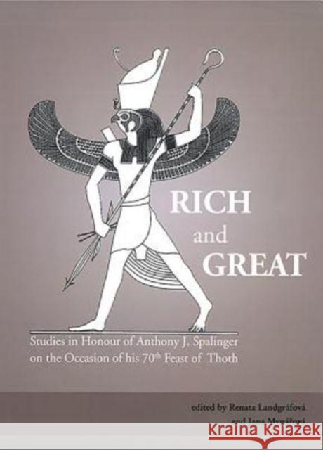 Rich and Great: Studies in Honour of Anthony J. Spalinger on the Occasion of His 70th Feast of Thoth Renata Landgrafova 9788073086688 Czech Institute of Egyptology Charles Univers