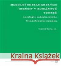 Hledání subsaharských identit v románové tvorbě Vojtěch Šarše 9788073088927