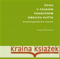 Žena v českém tradičním obrazu světa Anna Christou 9788073089603