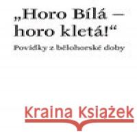 Horo Bílá – horo kletá! Václav Vaněk 9788073089962