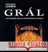 Grál. Od keltského mýtu ke křesťanskému symbolu Roger Sherman Loomis 9788073190385 H+H