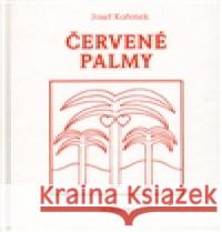 Červené palmy Josef Kořenek 9788073231903